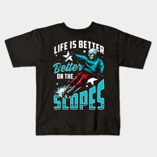 Life Is Better On The Slopes Skiing & Snowboarding Kids T-Shirt